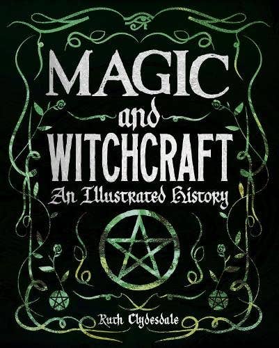 Magic And Witchcraft: An Illustrated History